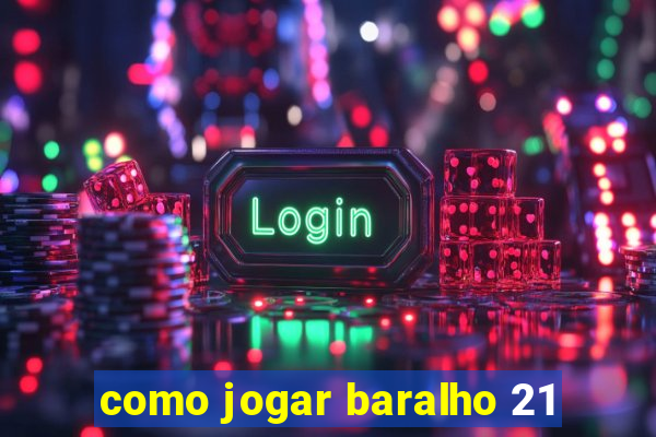 como jogar baralho 21